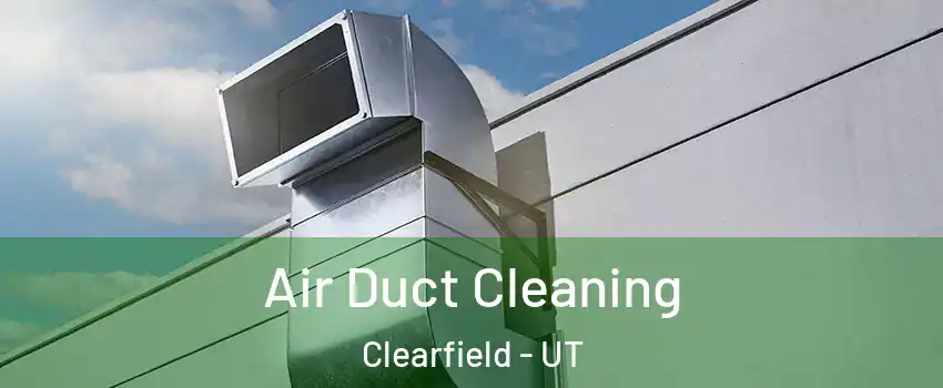  Air Duct Cleaning Clearfield - UT