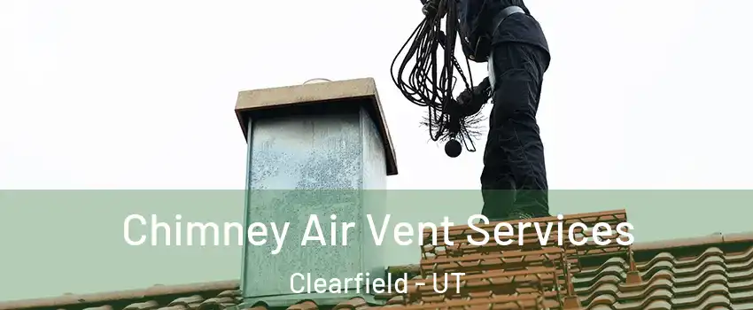  Chimney Air Vent Services Clearfield - UT