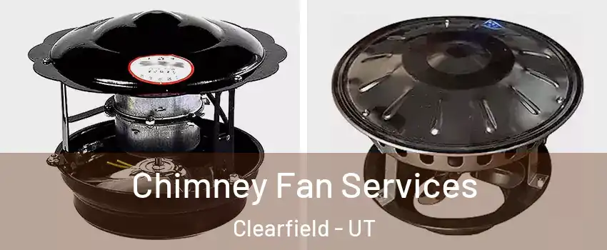  Chimney Fan Services Clearfield - UT