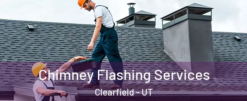  Chimney Flashing Services Clearfield - UT