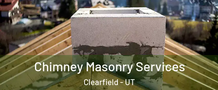  Chimney Masonry Services Clearfield - UT
