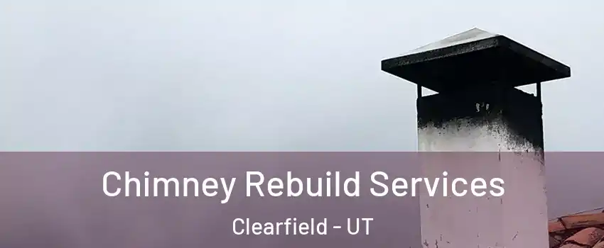  Chimney Rebuild Services Clearfield - UT