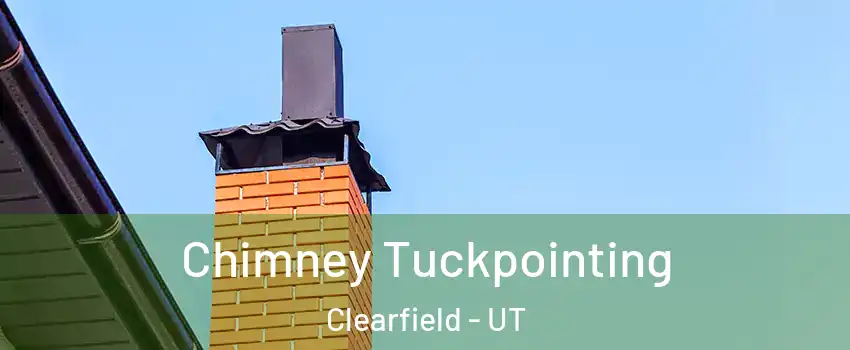  Chimney Tuckpointing Clearfield - UT