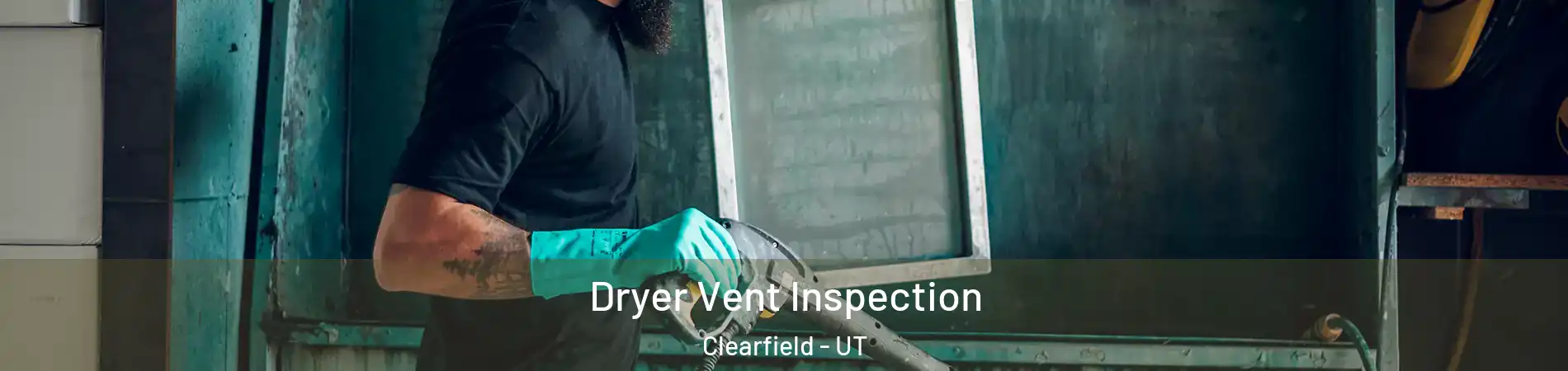  Dryer Vent Inspection Clearfield - UT