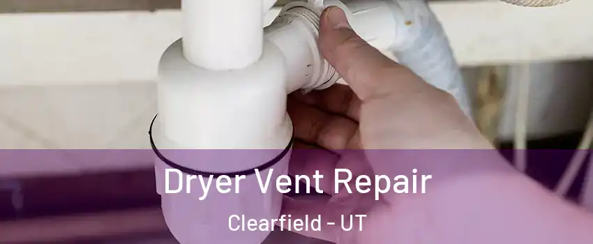  Dryer Vent Repair Clearfield - UT
