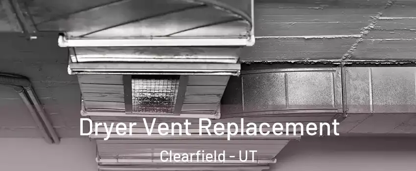  Dryer Vent Replacement Clearfield - UT