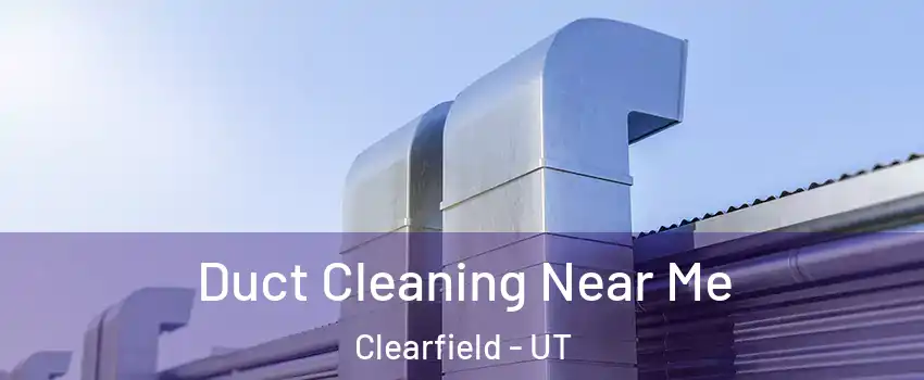  Duct Cleaning Near Me Clearfield - UT