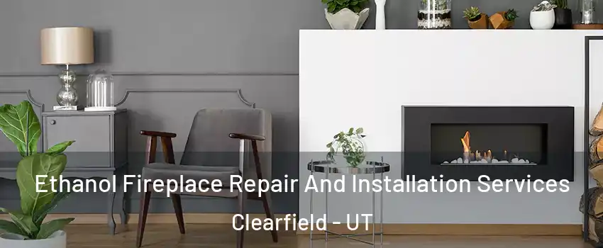  Ethanol Fireplace Repair And Installation Services Clearfield - UT
