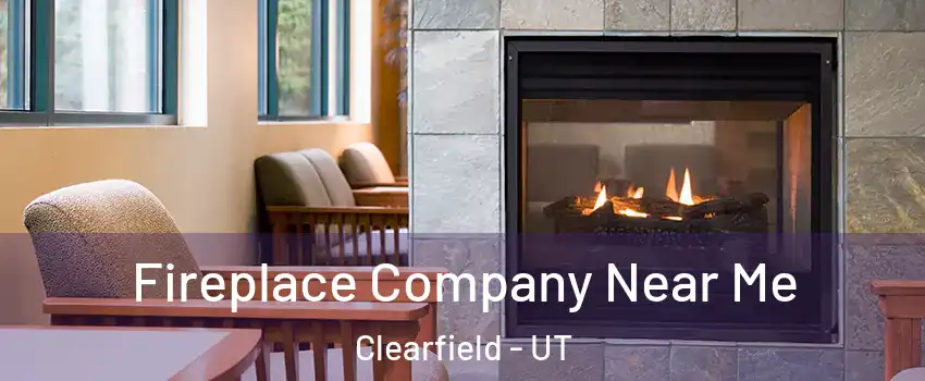 Fireplace Company Near Me Clearfield - UT
