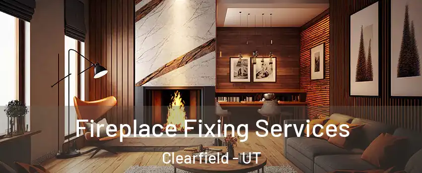  Fireplace Fixing Services Clearfield - UT