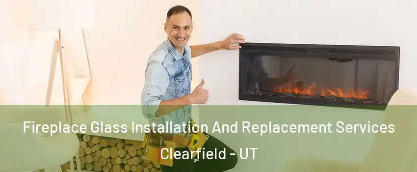  Fireplace Glass Installation And Replacement Services Clearfield - UT