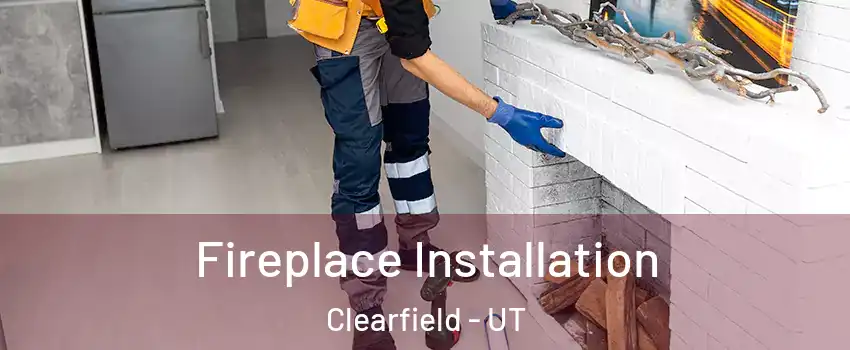  Fireplace Installation Clearfield - UT
