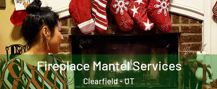  Fireplace Mantel Services Clearfield - UT