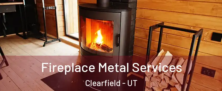  Fireplace Metal Services Clearfield - UT