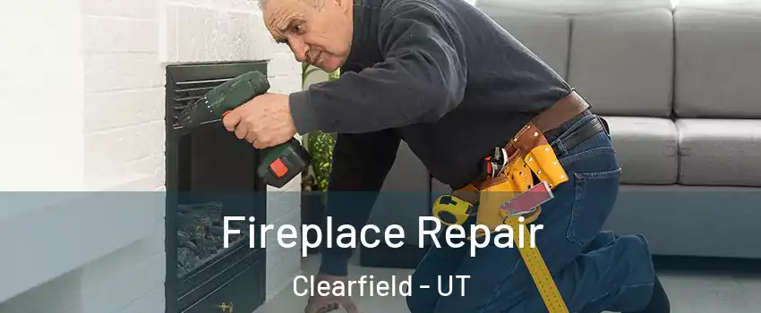  Fireplace Repair Clearfield - UT