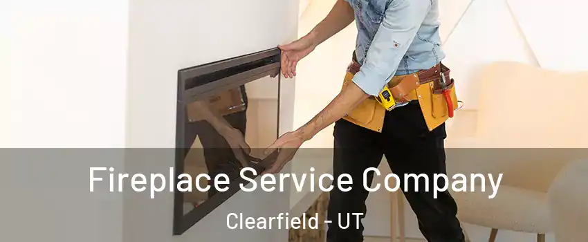  Fireplace Service Company Clearfield - UT