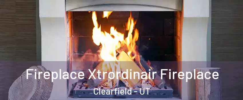  Fireplace Xtrordinair Fireplace Clearfield - UT