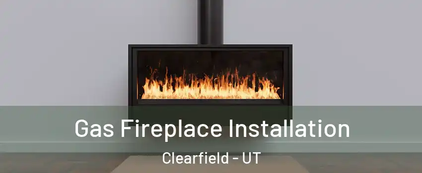  Gas Fireplace Installation Clearfield - UT
