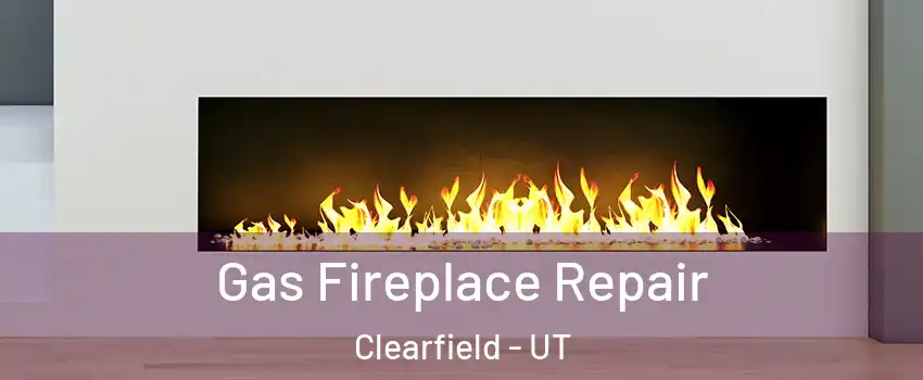  Gas Fireplace Repair Clearfield - UT