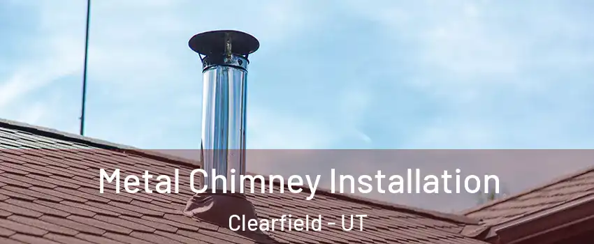  Metal Chimney Installation Clearfield - UT