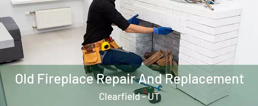  Old Fireplace Repair And Replacement Clearfield - UT