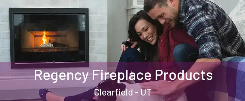  Regency Fireplace Products Clearfield - UT