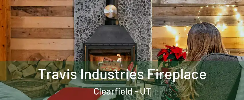  Travis Industries Fireplace Clearfield - UT