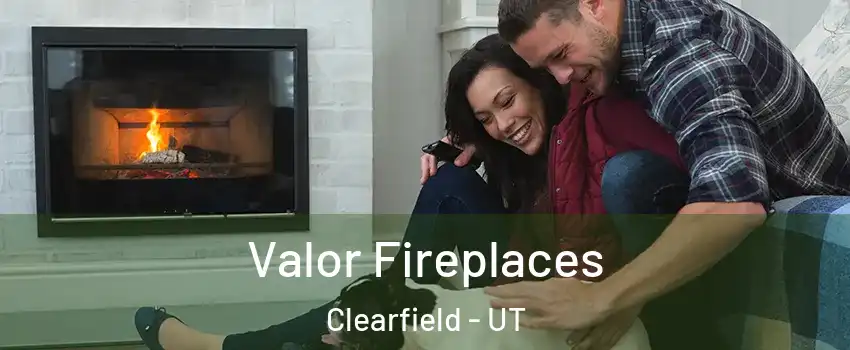  Valor Fireplaces Clearfield - UT