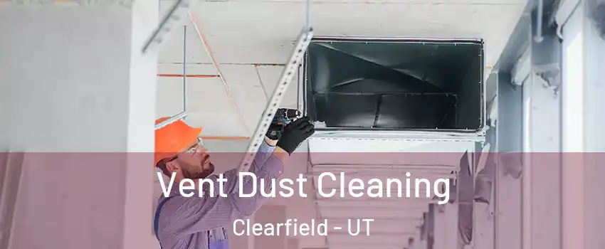  Vent Dust Cleaning Clearfield - UT
