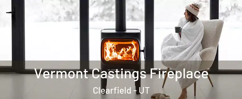  Vermont Castings Fireplace Clearfield - UT