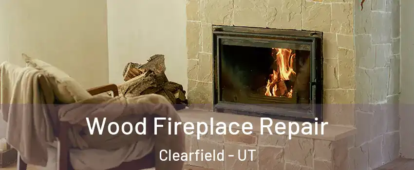  Wood Fireplace Repair Clearfield - UT