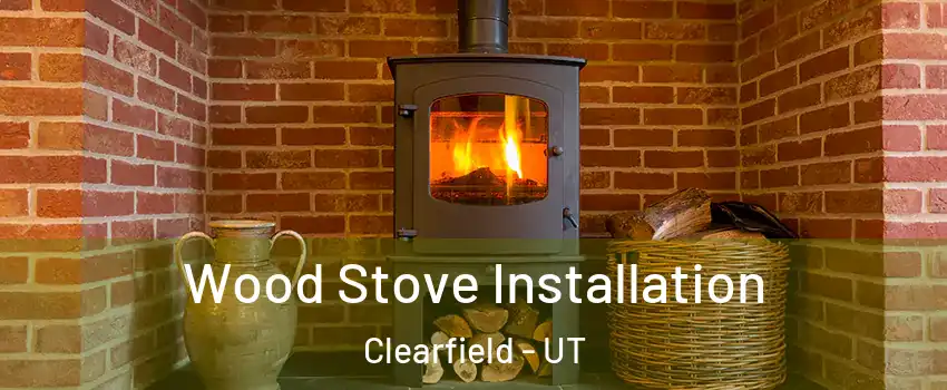  Wood Stove Installation Clearfield - UT